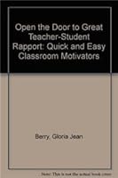 Open the Door to Great Teacher-Student Rapport: Quick and Easy Classroom Motivators 0865306036 Book Cover
