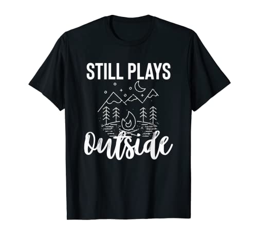 Funny Still Plays Outside Nature Outdoor Camping Lover T-Shirt