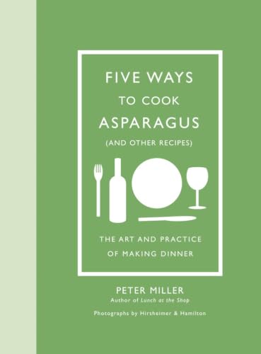 Image of Five Ways to Cook Asparagus (and Other Recipes): The Art and Practice of Making Dinner
