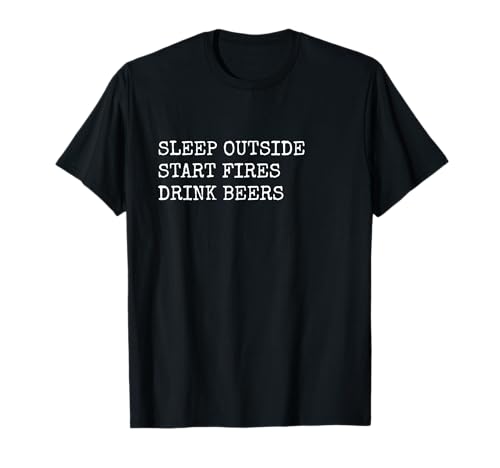 More Camping Sleep Outside Start Fires Buvez des bières T-Shirt