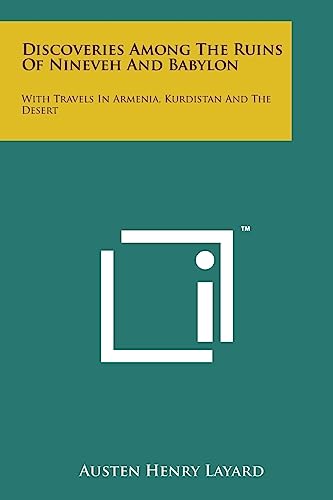 Discoveries Among the Ruins of Nineveh and Babylon: With Travels in Armenia, Kurdistan and the Desert