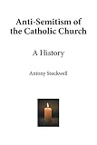 Anti-Semitism of the Catholic Church: A History