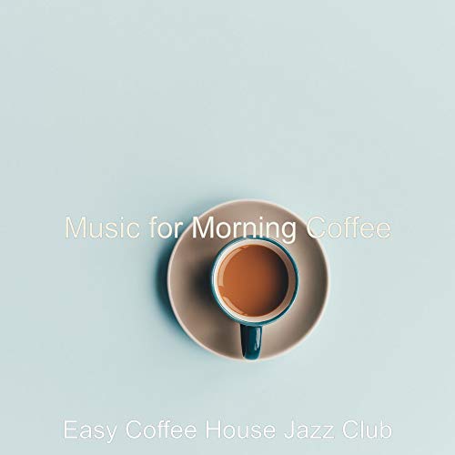 Music for Morning Coffee Easy Coffee House Jazz Club