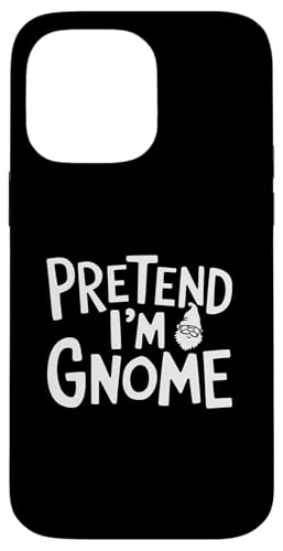 Easy Pretend I'm Gnome RX`[ Y Xg~jbc nEB X}zP[X iPhone 14 Pro Max p
