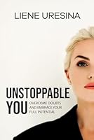 Unstoppable You: Get Rid of Your Fears, Limitations and Reach Your True Potential: Self Development Book for Woman 9934919400 Book Cover