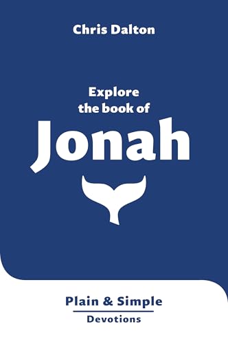 Explore the Book of Jonah: Plain & Simple Devotions (Very short Bible reflections, easy to read, concise, accessible)
