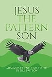 perfect ends wella  Jesus The Pattern Son: Jesus Christ the Divine Pattern for the Perfect End-Time Body of Christ (Bill Britton Collection, Band 6)