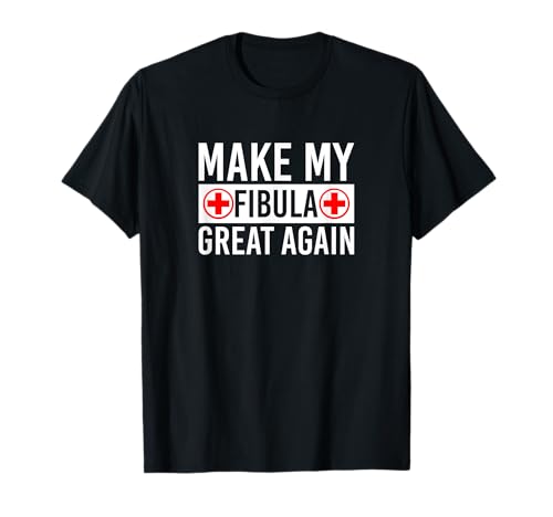 Make My Fibula Great Again - Broken Fibula Camiseta