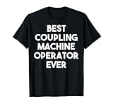 Best Coupling Machine Operator Ever T-Shirt