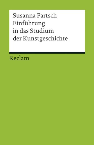 Einführung in das Studium der Kunstgeschichte (Reclams Universal-Bibliothek) Einführung in das Studium der Kunstgeschichte (Reclams Universal-Bibliothek)