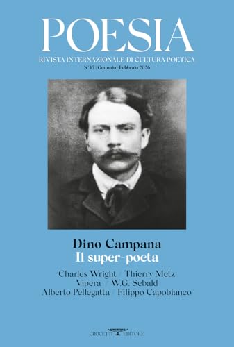 Poesia. Rivista internazionale di cultura poetica. Nuova serie. Dino Campana. Il super-poeta (Vol. 35)