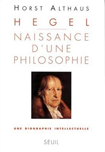 Seuil - Hegel. Naissance d'une philosophie. Une biographie intellectuelle