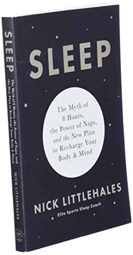 Sleep: The Myth of 8 Hours, the Power of Naps, and the New Plan to Recharge Your Body and Mind