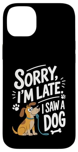 Sorry I'm Late I Saw a Dog – Cute Funny Pet Owner Carcasa para iPhone 14 Plus