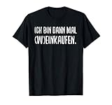 Ich geh dann mal weinkaufen,lustiges Geschenk Weinliebhaber T-Shirt