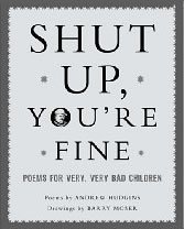 Mass Market Paperback Shut Up, You're Fine: Instructive Poety For Very, Very Bad Children Book