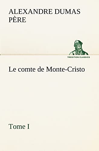 Le comte de Monte-Cristo, Tome I (French Edition)