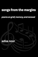 Songs from the Margins: Poems on Grief, Memory, and Renewal B0G2R3J3WK Book Cover