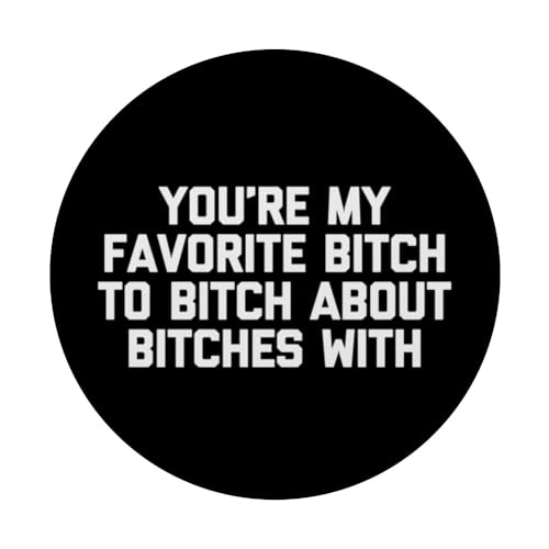 You're My Favorite Bitch To Bitch About Bitches With - Funny PopSockets Swappable PopGrip, Black - Image 3