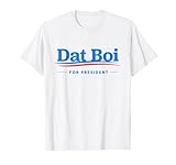 Dat Boi For President T-Shirt
