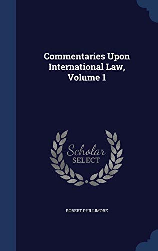Commentaries Upon International Law, Volume 1 1297962672 Book Cover