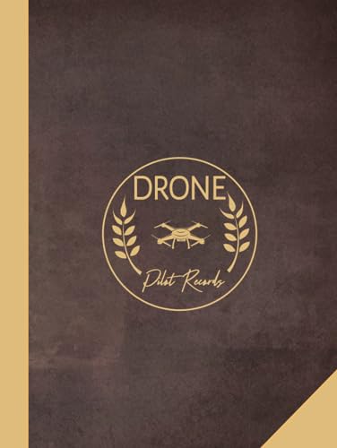 Drone Pilot Records: UAS Flight Operators Log Book. Detail & Track Every Mission. Ideal for UAV Professionals, Gadget Enthusiasts, and Filmmakers