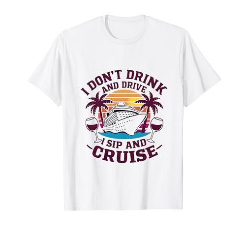 I Don't Drink and Drive I Sip and Cruise, Cruising Holiday Maglietta