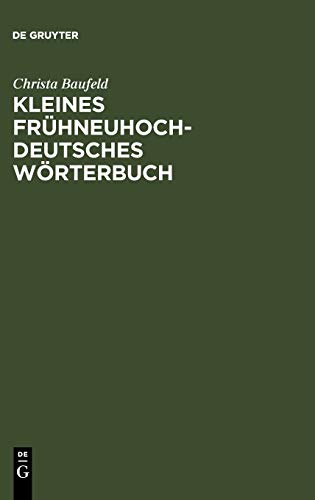 Kleines frühneuhochdeutsches Wörterbuch: Lexik aus Dichtung und Fachliteratur des Frühneuhochdeut Kleines frühneuhochdeutsches Wörterbuch: Lexik aus Dichtung und Fachliteratur des Frühneuhochdeut