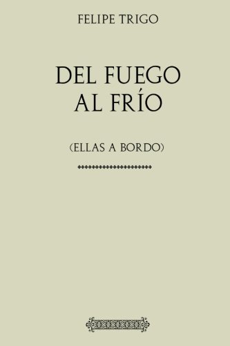 Colección Felipe Trigo: Del frío al fuego (ellas a bordo) (Spanish Edition)