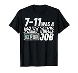 7-11 WAS A PART-TIME JOB T-Shirt