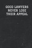 Good Lawyers Never Lose Their Appeal: Blank Lined Journal Coworker Gift Notebook for Family, Friends, 6x9 Lined Notebook, 120 Pages