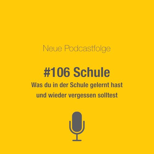 #106 Was du aus deiner Schulzeit vergessen solltest