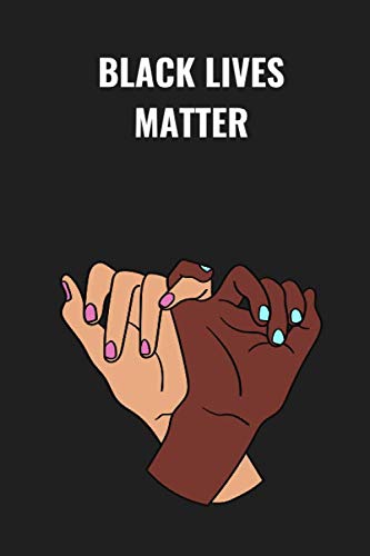 Black Lives Matter Notebook: Black Lives Matter - Notebook Supporting The Movement (Blm)