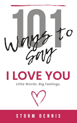 101 Ways to Say “I Love You”: Little Words. Big Feelings. Romantic Love Quotes and Messages for Partners, Friends, and Long-Distance Love