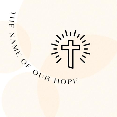 The Name of Our Hope