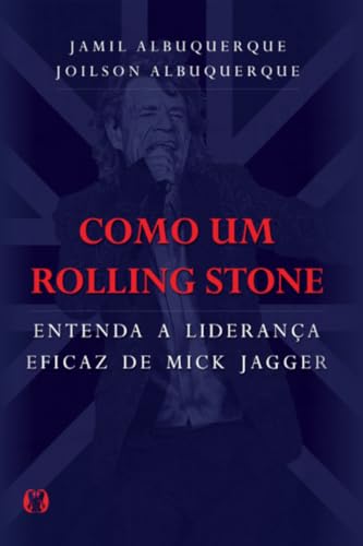 Como um rolling stone: entenda a liderança eficaz de mick jagger