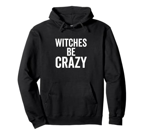 Witches Be Crazy Funny Halloween Custome Party Sudadera con Capucha