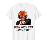 Iran Your Gas Prices Up Funny Sarcastic Meme Humor T-Shirt