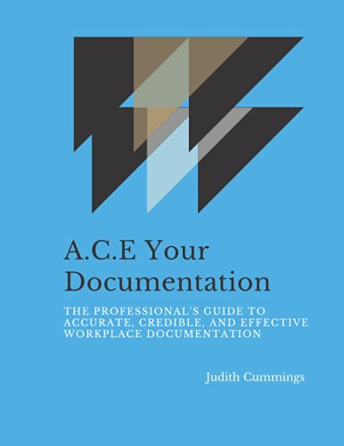 A.C.E. Your Documentation: The Professional's Guide to Accurate, ...
