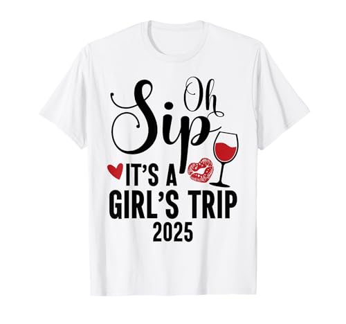 Oh Sip It's a Girls Trip 2025 Girls Weekend Travel Vacation T-Shirt