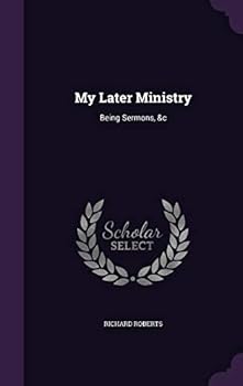 Hardcover My Later Ministry: Being Sermons, &c Book