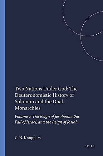Two Nations Under God: The Deuteronomistic History of Solomon and the Dual Monarchies, Vol. 2: The Reign of Jeroboam, the Fall of Israel, and the Reign of Josiah (Harvard Semitic Monographs, No. 53)