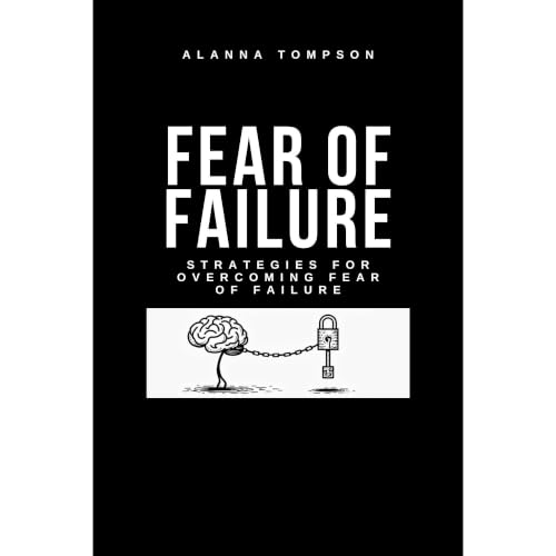 Fear of Failure:Strategies for Overcoming fear of Failure Audiobook By Alanna Tompson cover art