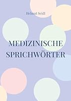 Medizinische Sprichwörter: Das große Lexikon deutscher Gesundheitsregeln 3911527659 Book Cover