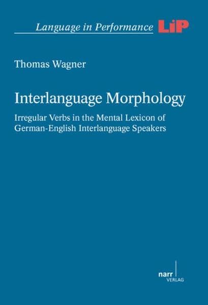 Buy Interlanguage Morphology: Irregular Verbs in the Mental Lexicon of German-English Interlanguage Speakers — BookShops.in