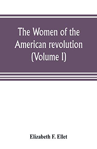 The Women Of The American Revolution (Volume I)