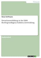 Erwachsenenbildung in der DDR. Rechtsgrundlagen, Funktion, Entwicklung 3656902704 Book Cover
