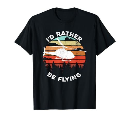 Helicopter Funny Pilot Gift I'd Rather Be Flying Retro Maglietta