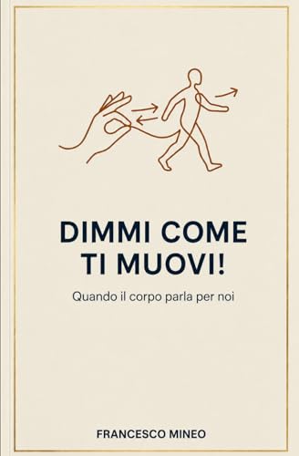  Dimmi come ti muovi!: Quando il corpo parla per noi