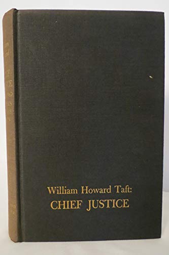 William Howard Taft: Chief Justice - 1st Editio... B0000CMQRG Book Cover